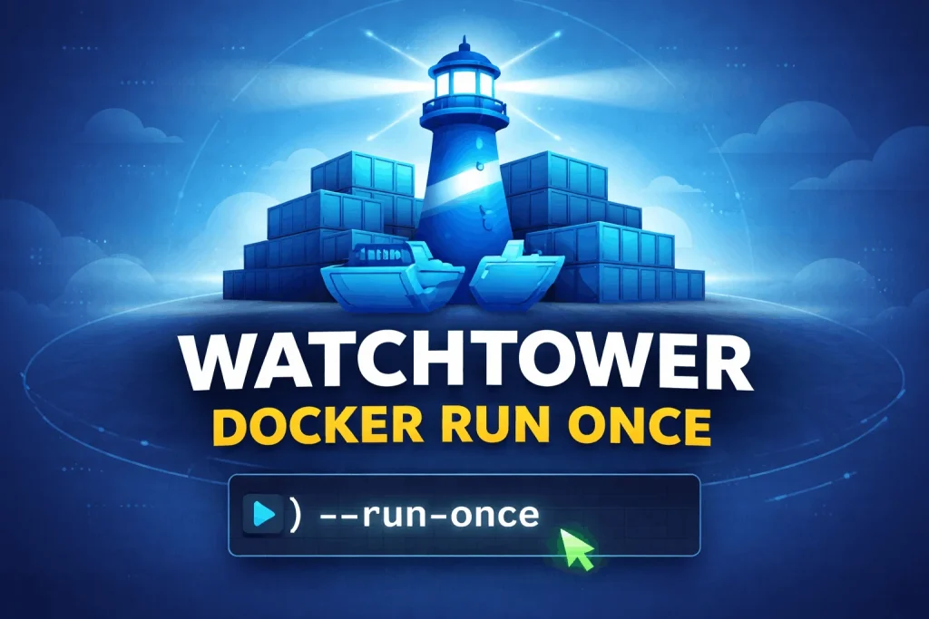 Watchtower Docker Run Once featured image showing a lighthouse managing Docker containers with a glowing “--run-once” command, symbolizing manual container updates and controlled deployments